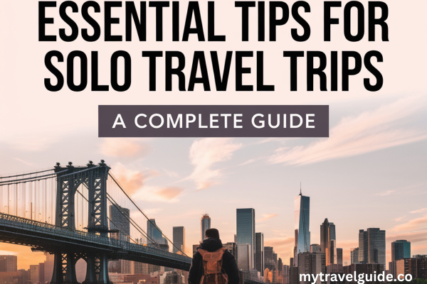 Essential Tips for Solo Travel Trips