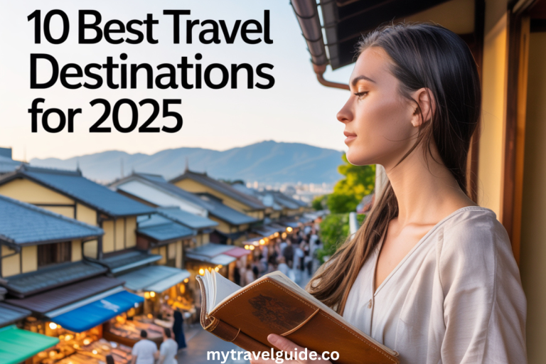 10 Best Travel Destinations for 2025 (with Budget Tips)